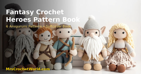 Fantasy Crochet Heroes amigurumi pattern book — 6 unofficial fantasy character patterns softcover — MrsCrochetWorld